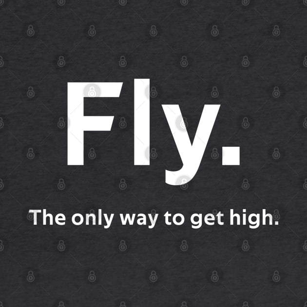 Fly. The only way to get high. | Gift by ProPlaneSpotter